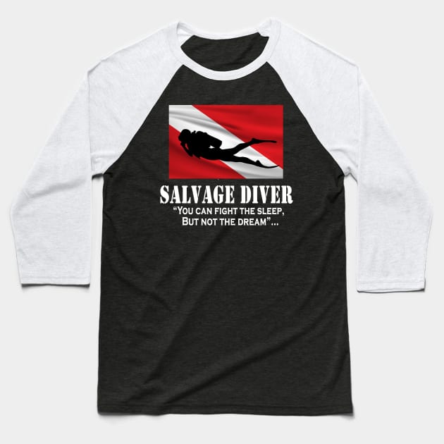 Salvage Diver- you can't fight the dream Baseball T-Shirt by jack.grodeska@gmail.com